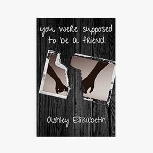 you were supposed to be a friend Paperback – June 10, 2020 by Ashley Elizabeth